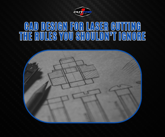 CAD Design for Laser Cutting: The Rules You Shouldn’t Ignore!