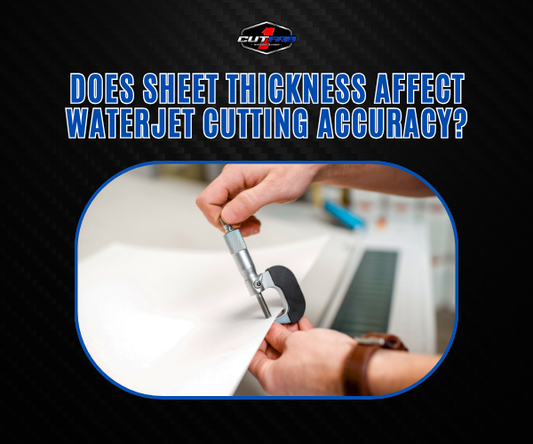 Does Sheet Thickness Affect Waterjet Cutting Accuracy?