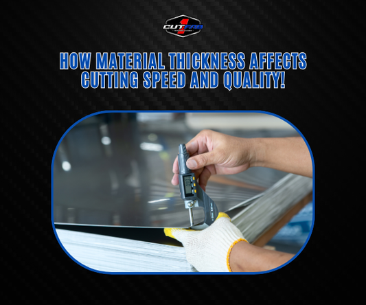 How Material Thickness Affects Cutting Speed and Quality!