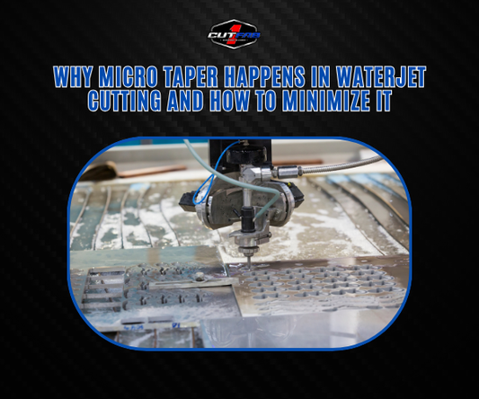 Why Micro Taper Happens in Waterjet Cutting and How to Minimize It?