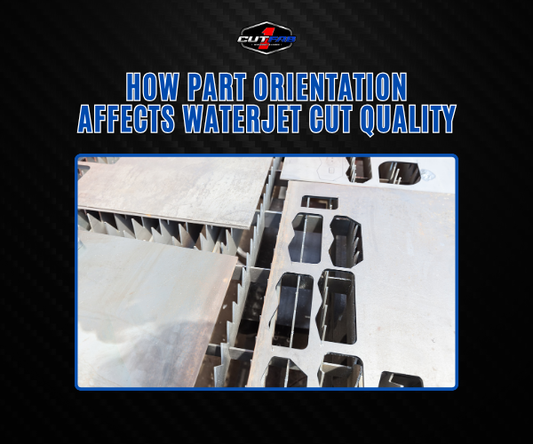 How Part Orientation Affects Waterjet Cut Quality?