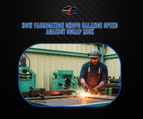Scrap Risk How Fabrication Shops Balance Speed Against Scrap Risk! – 1CUTFAB