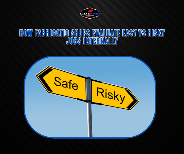 How Fabrication Shops Evaluate “Easy” vs “Risky” Jobs Internally?