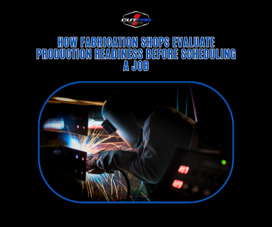 How Fabrication Shops Evaluate Production Readiness Before Scheduling a Job