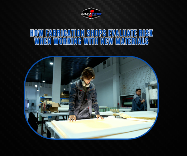 How Fabrication Shops Evaluate Risk When Working With New!