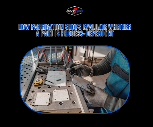 How Fabrication Shops Evaluate Whether a Part Is Process-Dependent
