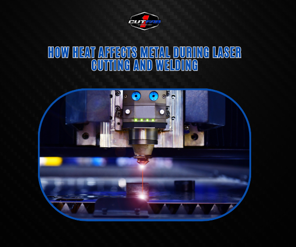 How Heat Affects Metal During Laser Cutting and Welding?