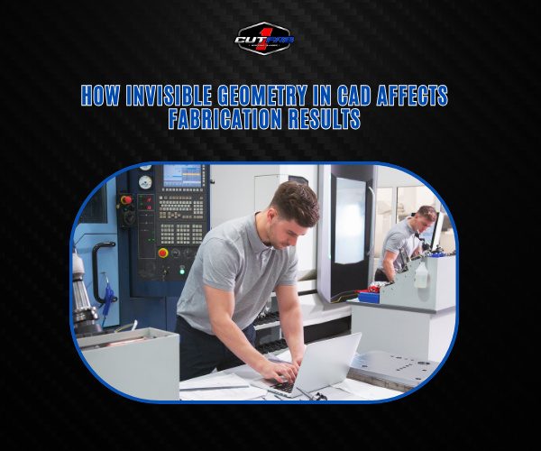 How “Invisible Geometry” in CAD Affects Fabrication Results