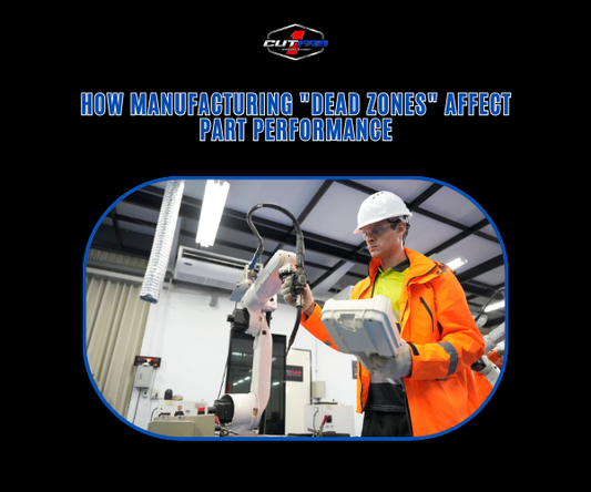 How Manufacturing "Dead Zones" Affect Part Performance