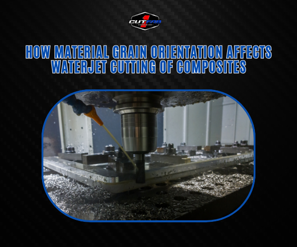 How Material Grain Orientation Affects Waterjet Cutting of Composites?