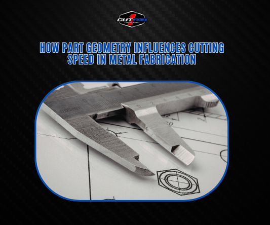 How Part Geometry Influences Cutting Speed in Metal Fabrication