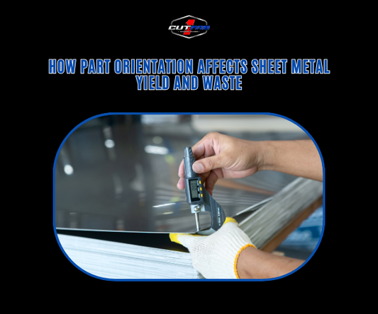 How Part Orientation Affects Sheet Metal Yield and Waste