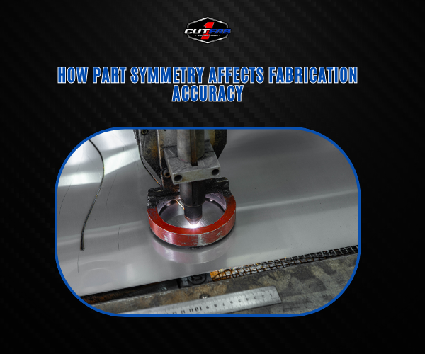 How Part Symmetry (or Lack of It) Affects Fabrication Accuracy