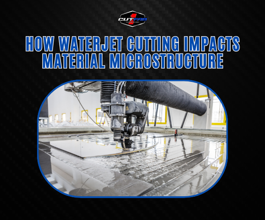 How Waterjet Cutting Impacts Material Microstructure?