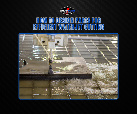 How to Design Parts for Efficient Waterjet Cutting: A Fabricator’s Guide!