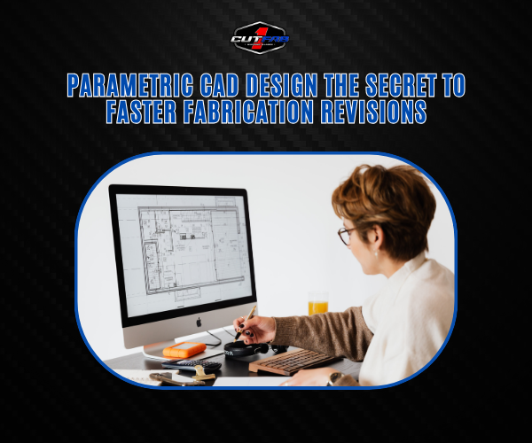 Parametric CAD Design: The Secret to Faster Fabrication Revisions!