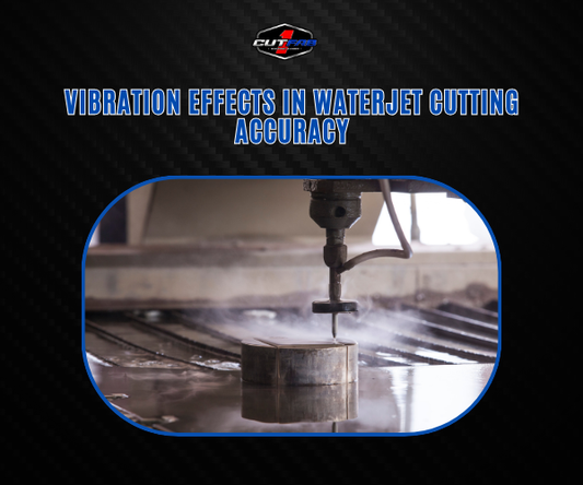 Vibration Effects in Waterjet Cutting Accuracy!