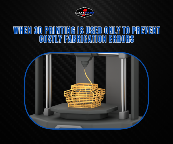 When 3D Printing Is Used Only to Prevent Costly Fabrication Errors?