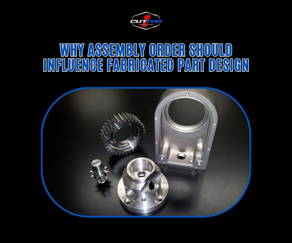 Why Assembly Order Should Influence Fabricated Part Design!