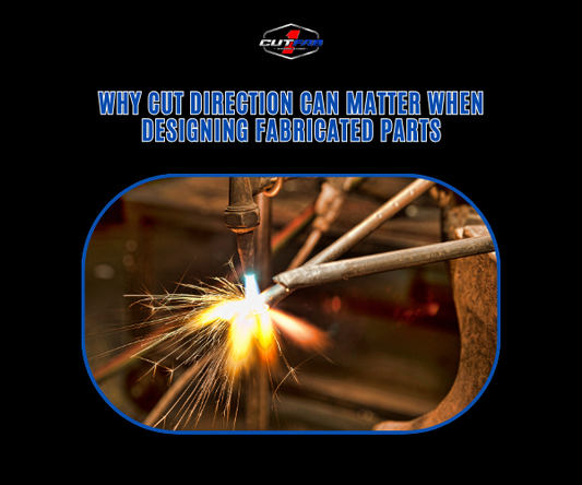 Why Cut Direction Can Matter When Designing Fabricated Parts?