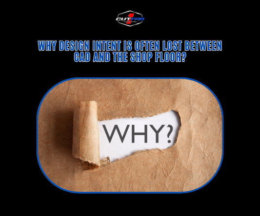 Why Design Intent Is Often Lost Between CAD and the Shop Floor?