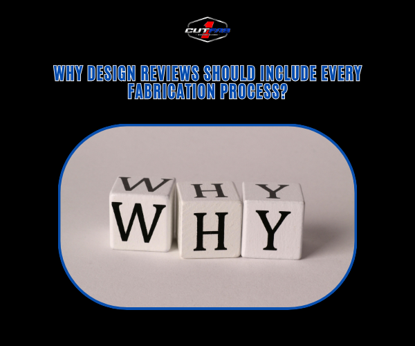 Why Design Reviews Should Include Every Fabrication Process?