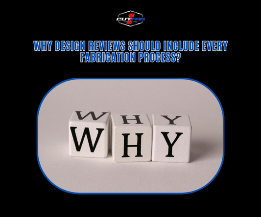 Why Design Reviews Should Include Every Fabrication Process?