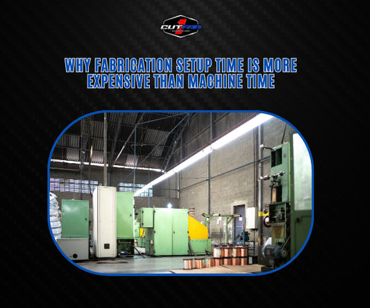 Why Fabrication Setup Time Is More Expensive Than Machine Time?