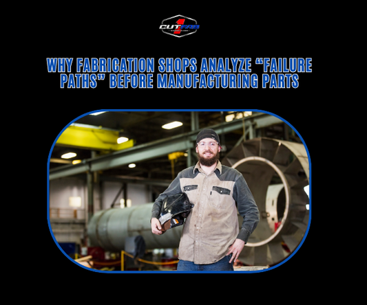 Why Fabrication Shops Analyze “Failure Paths” Before Manufacturing Parts