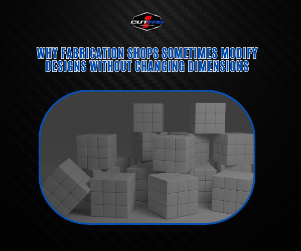 Why Fabrication Shops Sometimes Modify Designs Without Changing Dimensions?