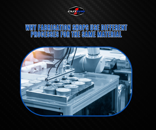 Why Fabrication Shops Use Different Processes for the Same Material?
