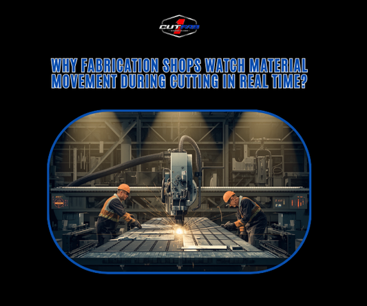 Why Fabrication Shops Watch Material Movement During Cutting in Real Time?