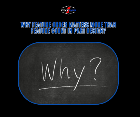 Why Feature Order Matters More Than Feature Count in Part Design?