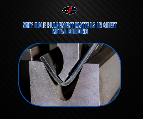 Why Hole Placement Matters in Sheet Metal Bending?