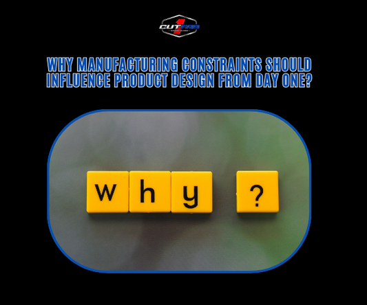 Why Manufacturing Constraints Should Influence Product Design From Day One?