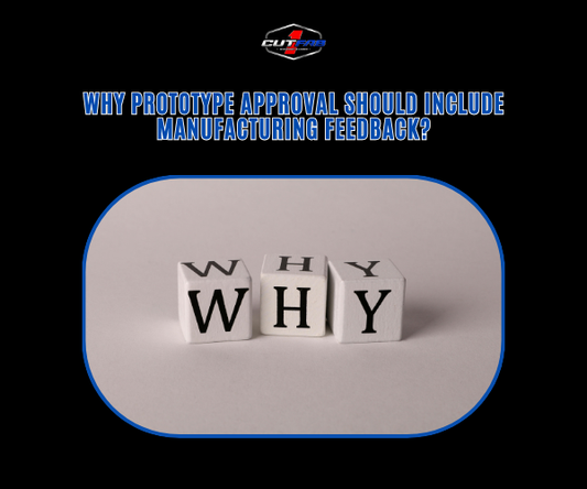 Why Prototype Approval Should Include Manufacturing Feedback?