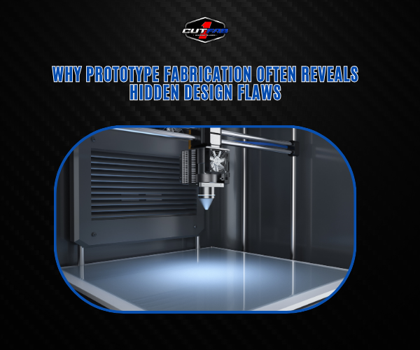 Why Prototype Fabrication Often Reveals Hidden Design Flaws – 1CUTFAB