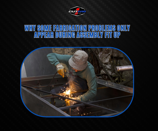 Why Some Fabrication Problems Only Appear During Assembly Fit-Up?