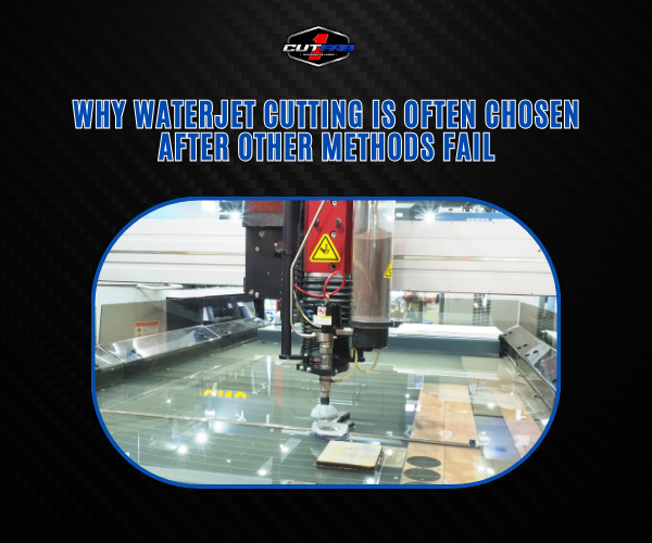 Why Waterjet Cutting Is Often Chosen After Other Methods Fail?