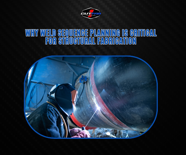 Why Weld Sequence Planning Is Critical for Structural Fabrication